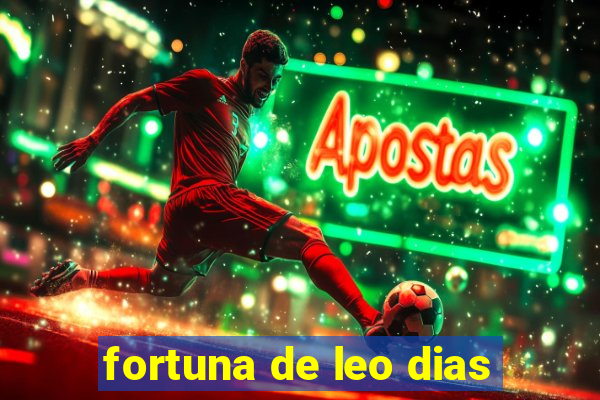 fortuna de leo dias